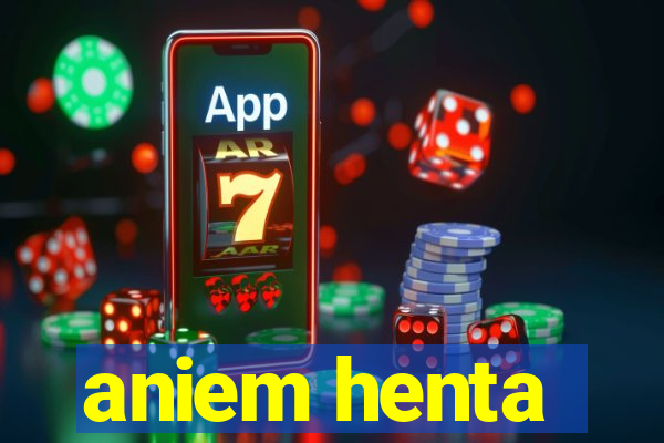 aniem henta